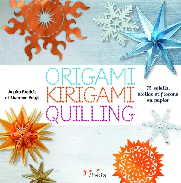 Origami, kirigami, quilling : 75 soleils, étoiles et flocons en papier (2e ed.) Ayako Brodek &