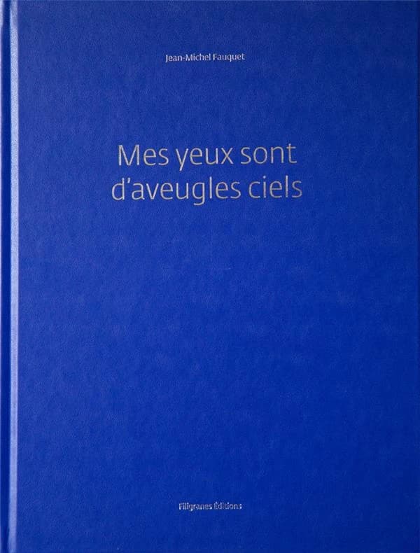 Mes yeux sont d'aveugles ciels