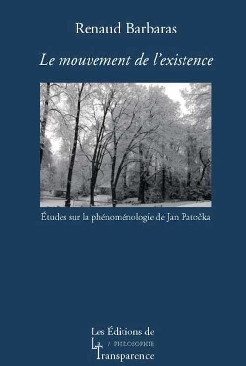 Le mouvement de l'existence : études sur la phénoménologie de Jan Patočka