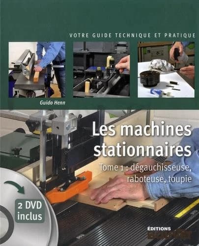 Les machines stationnaires : dégauchisseuse, raboteuse, toupie. tome 1