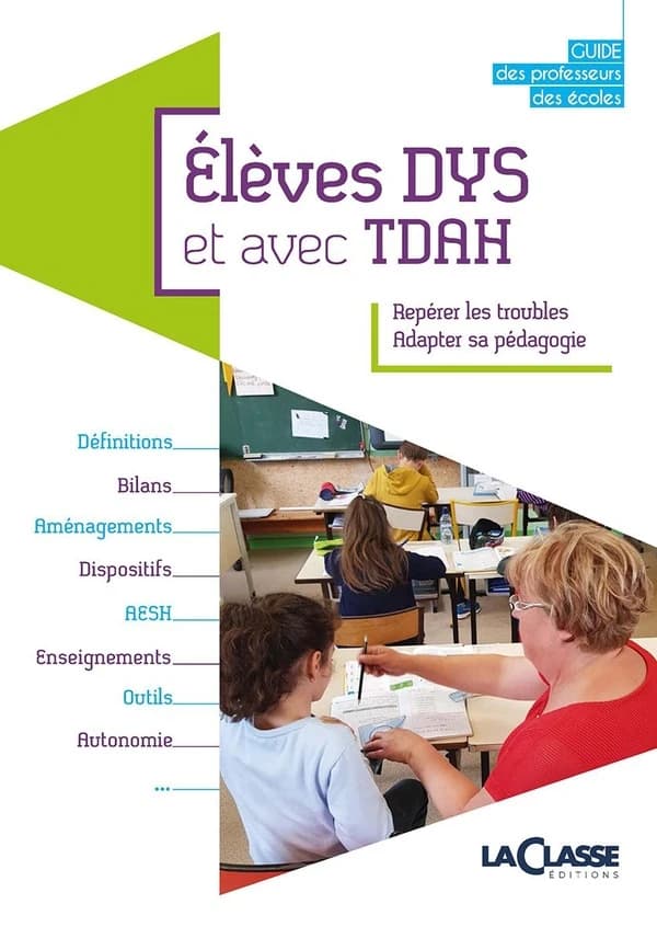 Élèves DYS et avec TDAH : repérer les troubles, adapter sa pédagogie : guide des professeurs des écoles