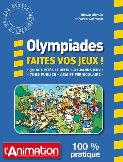 Olympiades : faites vos jeux ! : 50 activités et défis, 2 grands jeux, tous publics, ACM et périscolaire : les outils de l'animateur, 100 % pratique