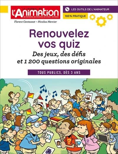 Renouvelez vos quiz : des jeux, des défis et 1200 questions originales, tous publics, dès 3 ans : les outils de l'animateur, 100 % pratique