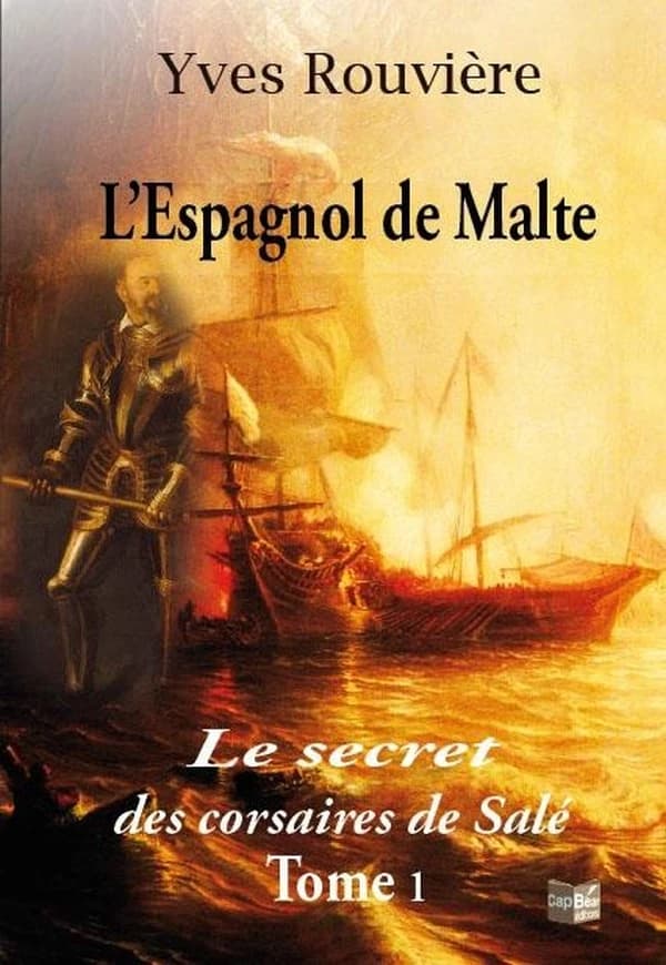 Le secret des corsaires de Salé : 1582-1625 : roman historique