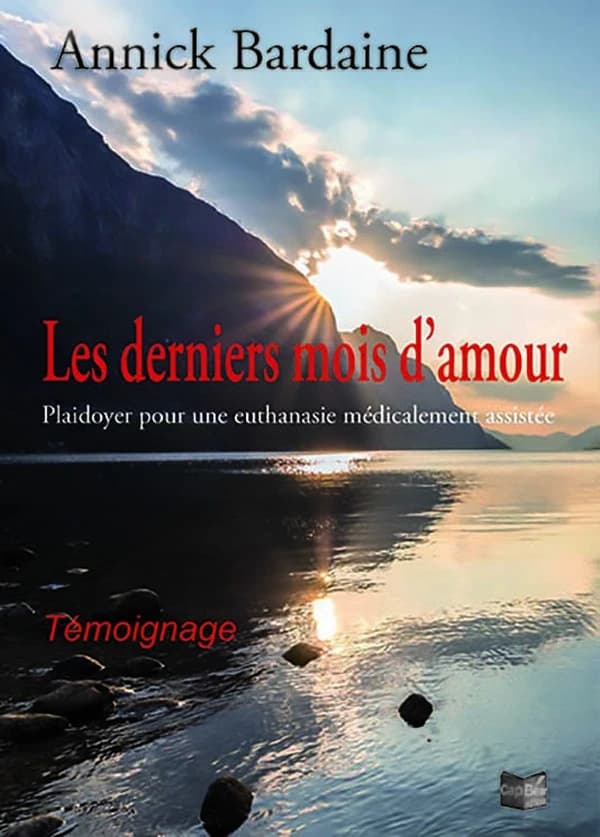 Les derniers mois d'amour : fibrose pulmonaire, souffrances du malade et de l'accompagnant : plaidoyer pour une euthanasie médicalement assistée : témoignage