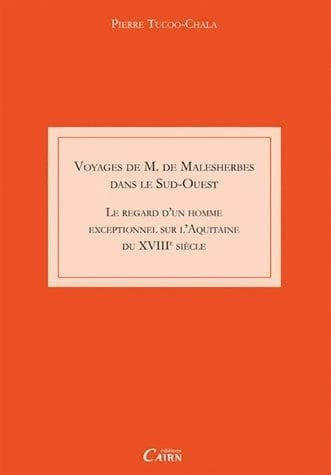 Les voyages de monsieur de Malesherbes : le regard d'un homme exceptionnel sur l'Aquitaine du XVIIIe siècle