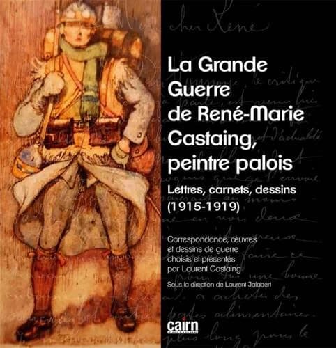 La Grande guerre de René Marie Castaing, peintre palois : lettres, carnets, dessins, 1915-1919