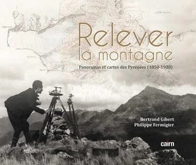 Relever la montagne : panoramas et cartes des Pyrénées, 1850-1930