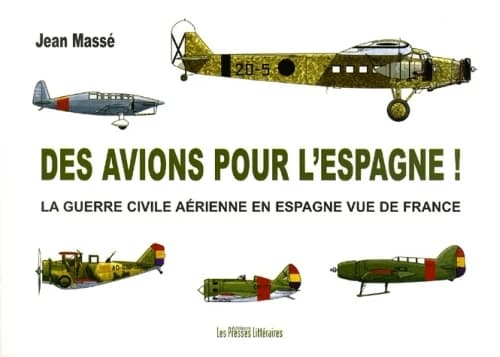 Des avions pour l'Espagne ! : la guerre civile aérienne en Espagne vue de France