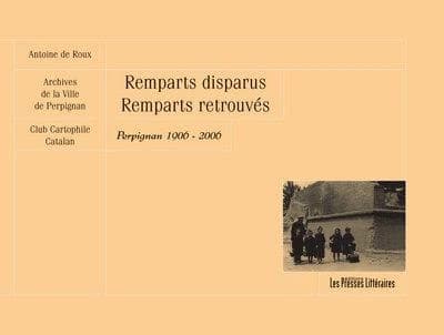 Remparts disparus, remparts retrouvés : Perpignan, 1906-2006