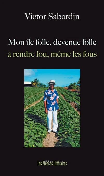 Mon île folle, devenue folle à rendre fou, même les fous
