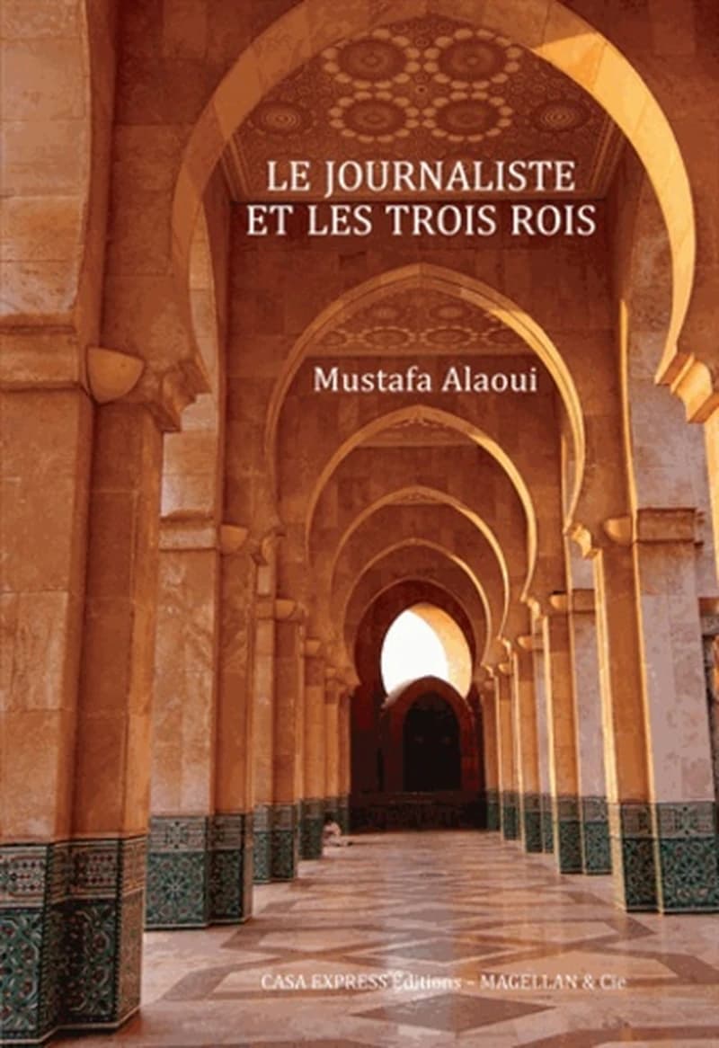Le journaliste et les trois rois : entretiens
