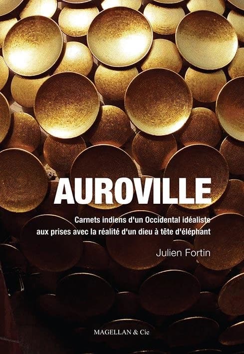 Auroville : carnets indiens d'un Occidental idéaliste aux prises avec la réalité d'un dieu à tête d'éléphant