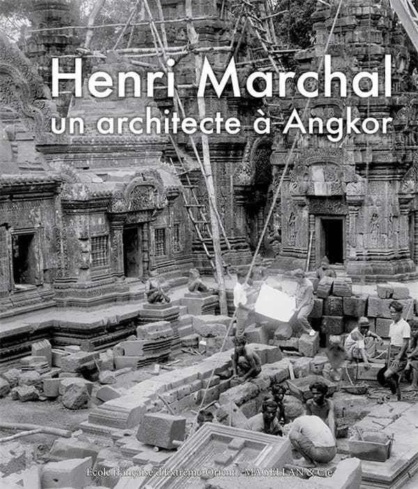 Henri Marchal : un architecte à Angkor : photographies et souvenirs, 1905-1970