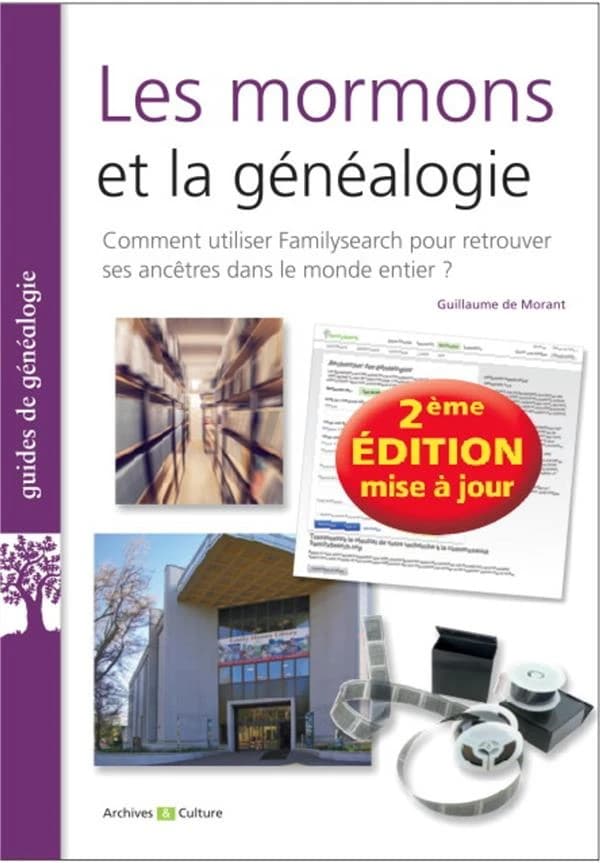 Les mormons et la généalogie : Familysearch.com, trouver ses ancêtres dans le monde (2e éd. mise à jour) Guillaume de Morant
