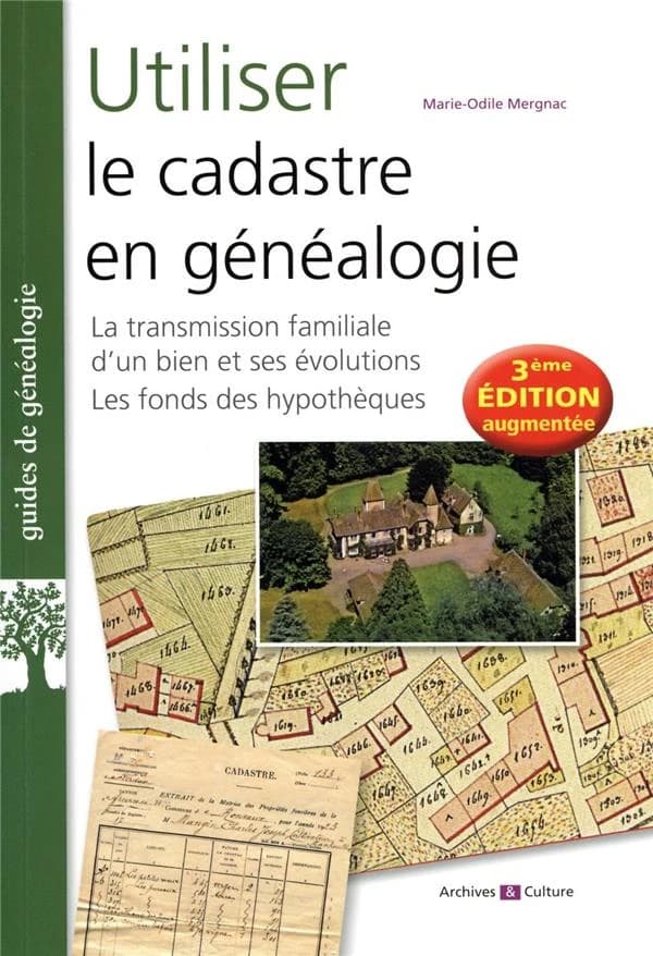 Utiliser le cadastre en généalogie : la transmission familiale d'un bien et ses évolutions, les fonds des hypothèques (3e éd. augmentée) Marie-Odile Mergnac