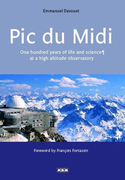 Pic du Midi : cent ans de vie et de science en haute montagne (2e éd. refondue, actualisée et augmentée) Emmanuel Davoust