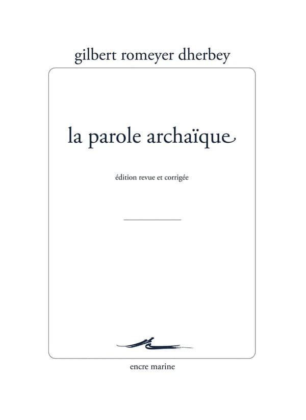 La parole archaïque ([Nouvelle] éd. revue et corrigée) Gilbert Romeyer-Dherbey