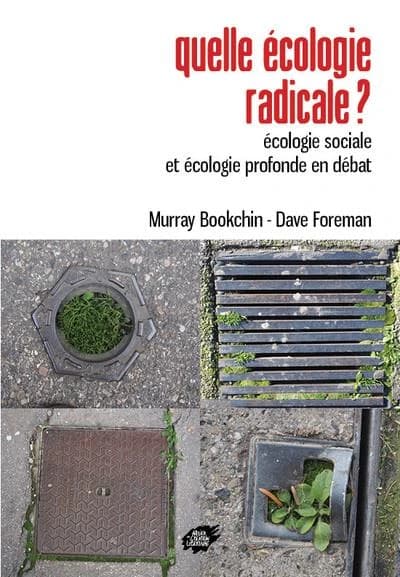 Quelle écologie radicale ? : écologie sociale et écologie profonde en débat (Nouvelle éd.) Murray Bookchin et Dave Foreman ; introduction et avant-propos de Steve Chase, Jacques Grinevald, Lauriane Guillout... [et al.]