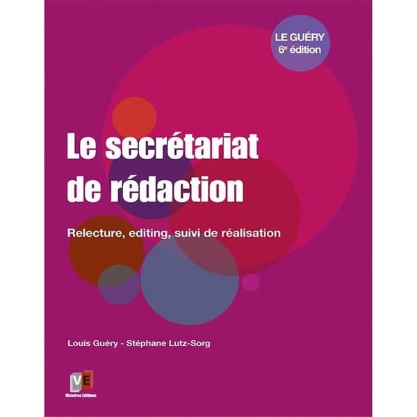 Le secrétariat de rédaction : relecture, editing, suivi de réalisation (6e édition) Louis Guéry, Stéphane Lutz-Sorg
