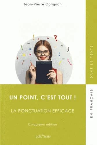 Un point, c'est tout ! : la ponctuation efficace (5e éd.) Jean-Pierre Colignon