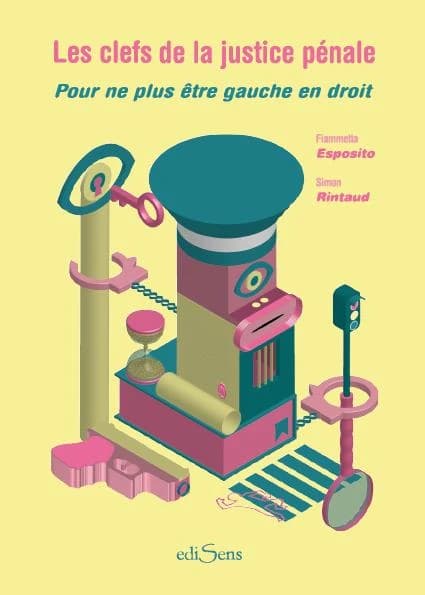 Les clefs de la justice pénale : pour ne plus être gauche en droit