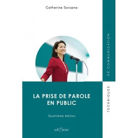 La prise de parole en public (4e éd.) Catherine Sorzana