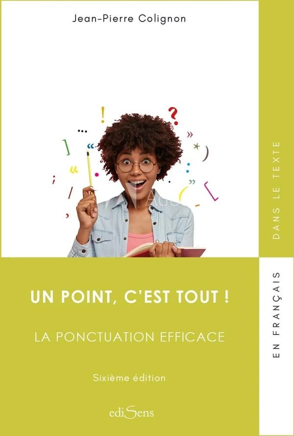 Un point, c'est tout ! : la ponctuation efficace (6e éd.) Jean-Pierre Colignon