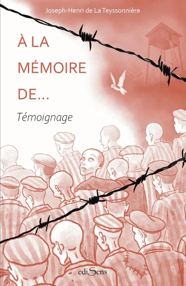 À la mémoire de : témoignage : 24 mai 1944-7 avril 1945 (Nouvelle éd. enrichie) Joseph-Henri de laTeyssonnière ; préface, Dr Raymond Solladié ; annexes, Régis-Marie de la Teyssonnière