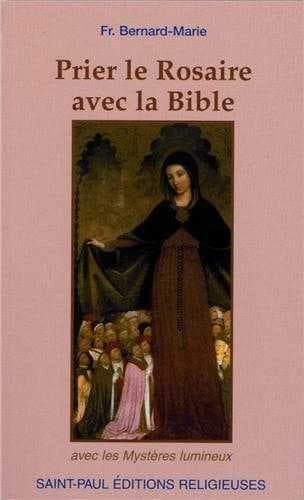 Prier le rosaire avec la Bible : mystères lumineux inclus : textes bibliques (7e éd. mise à jour) choisis, traduits et annotés par Fr. Bernard-Marie,...