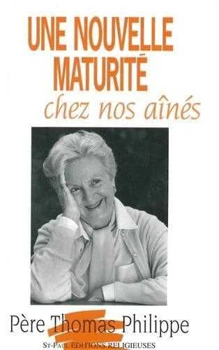 Une nouvelle maturité chez nos aînés ([Nouvelle éd.]) père Thomas Philippe,...