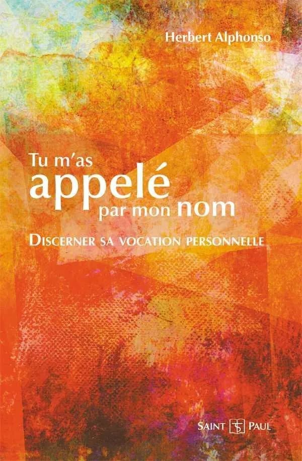 Tu m'as appelé par mon nom ; discerner sa vocation personnelle