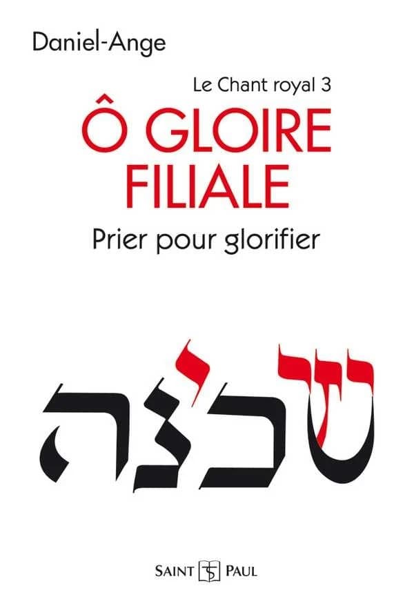 Le chant royal Tome 3 ; ô gloire filiale ; prier pour glorifier