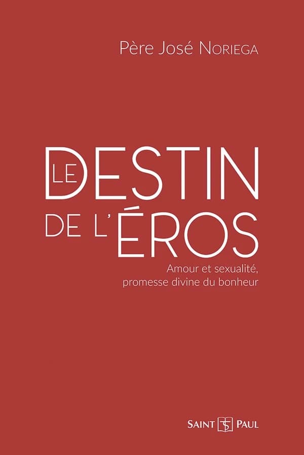 Le destin de l'Éros : amour et sexualité, promesse divine du bonheur