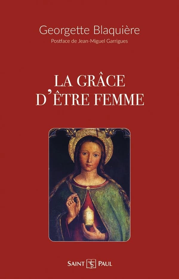 La grâce d'être femme (15e éd.) Georgette Blaquière ; postface par Juan-Miguel Garrigues