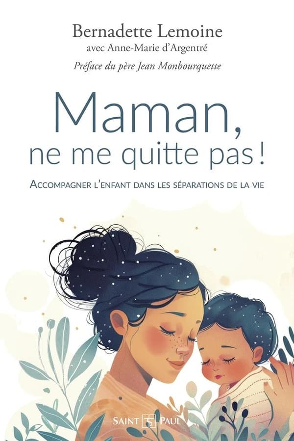 Maman, ne me quitte pas ! : accompagner l'enfant dans les séparations de la vie (10 éd.) Bernadette Lemoine,... ; [entretiens] avec Anne-Marie d'Argentré ; [préface du Père Jean Monbourquette]