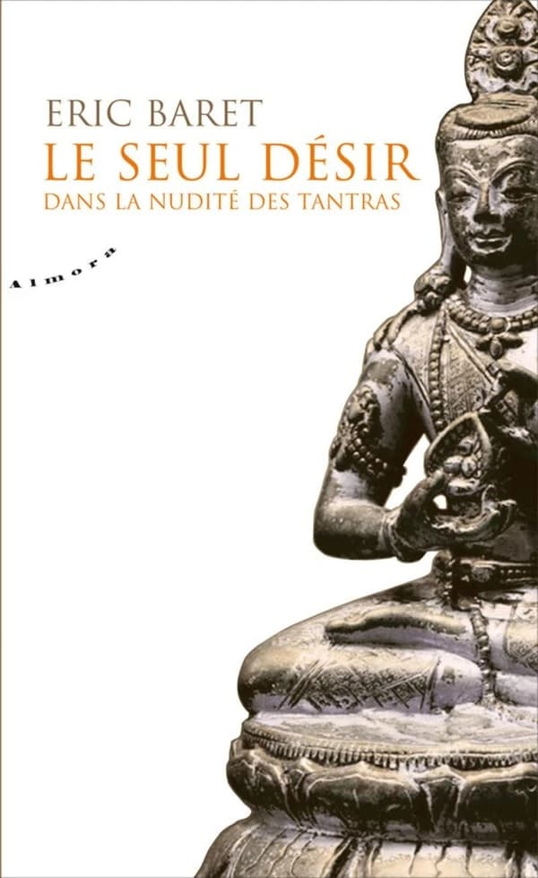 Le seul désir : dans la nudité des tantra