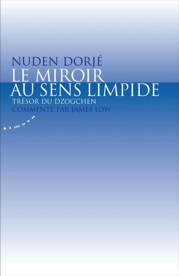 Le miroir au sens limpide : trésor du dzogchen