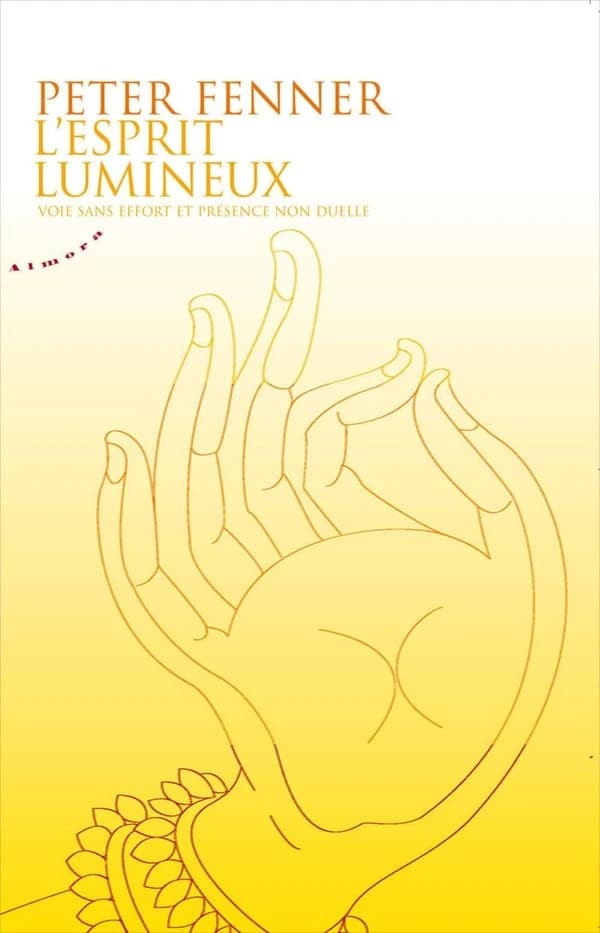 L'esprit lumineux : voie sans effort et présence non duelle