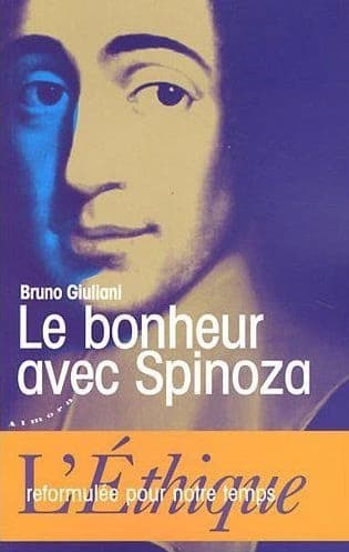 Le bonheur avec Spinoza : l' "Éthique" reformulée pour notre temps