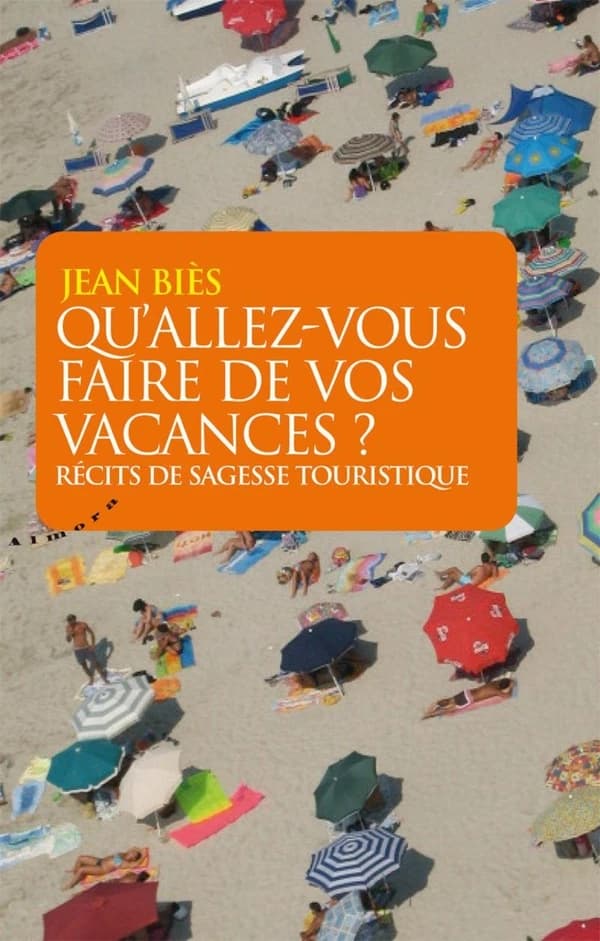 Qu'allez-vous faire de vos vacances ? : récits de sagesse touristique