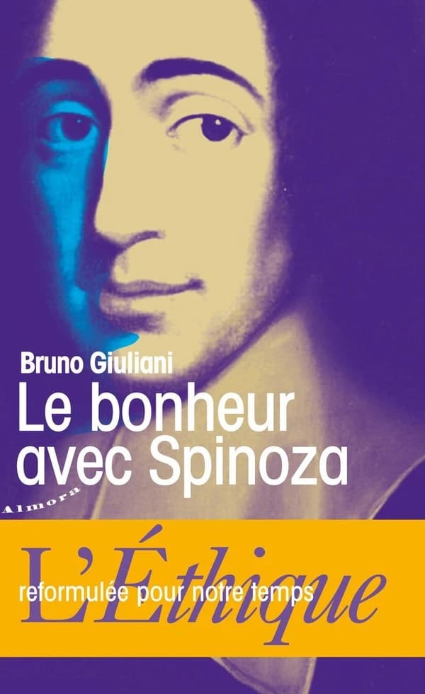 Le bonheur avec Spinoza : l'Éthique reformulée pour notre temps