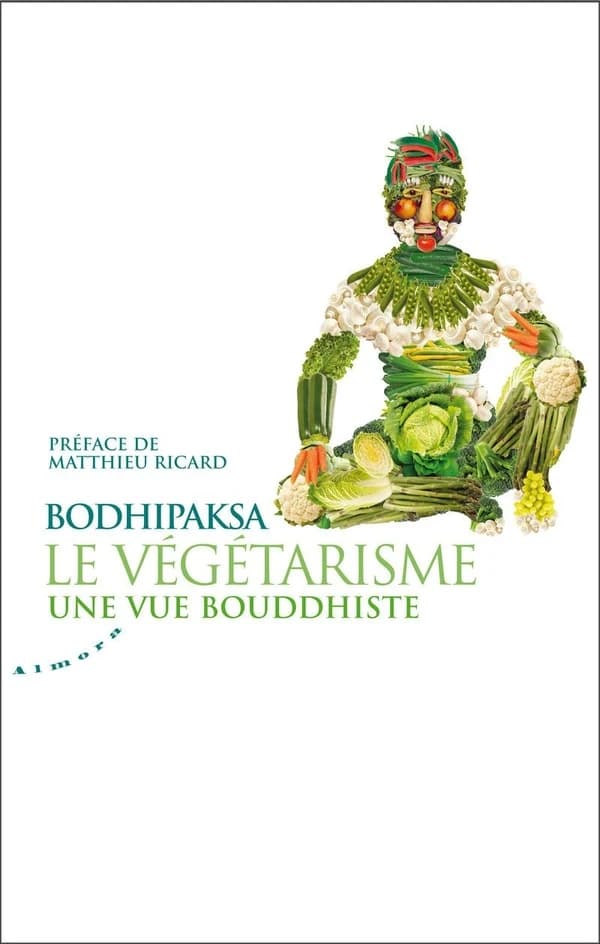 Le végétarisme : une vue bouddhiste (2e éd. révisée) Bodhipaksa ; traduit de l'anglais par Marion Frier & Ujumani ; préface de Matthieu Ricard