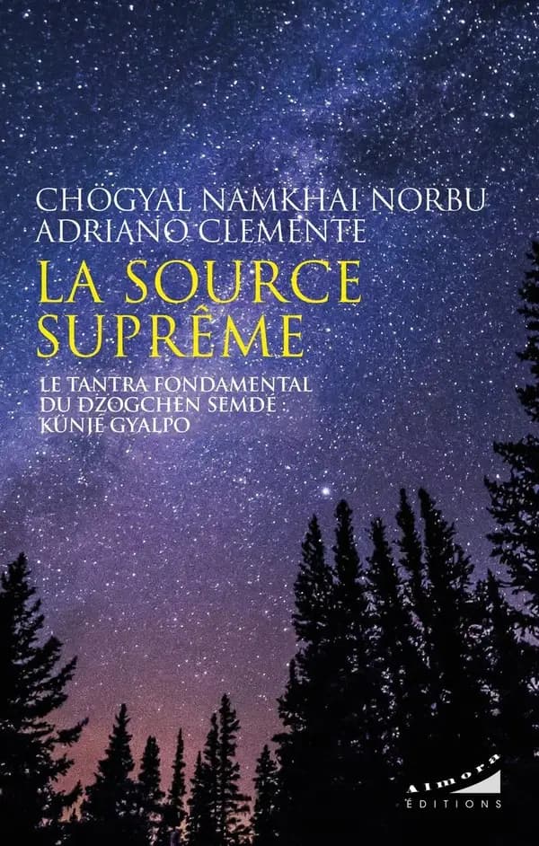 La source suprême : le tantra fondamental du dzogchen semdé : Künjé Gyalpo