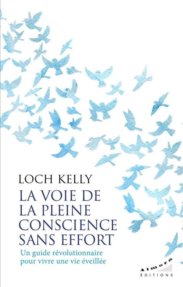 La voie de la pleine conscience sans effort : Un guide révolutionnaire pour vivre une vie éveillée