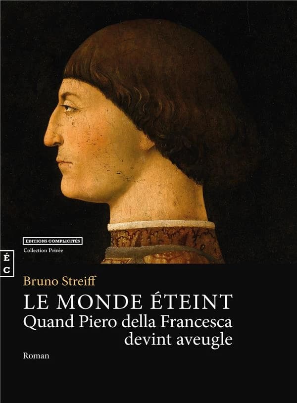 Le monde éteint : quand Piero della Francesca devint aveugle : roman
