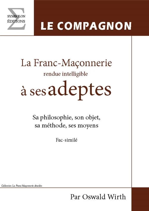 La franc-maçonnerie rendue intelligible à ses adeptes : [sa philosophie, son objet, sa méthode, ses moyens]. Livre 2, Le compagnon ([Reproduction en fac-similé]) Oswald Wirth