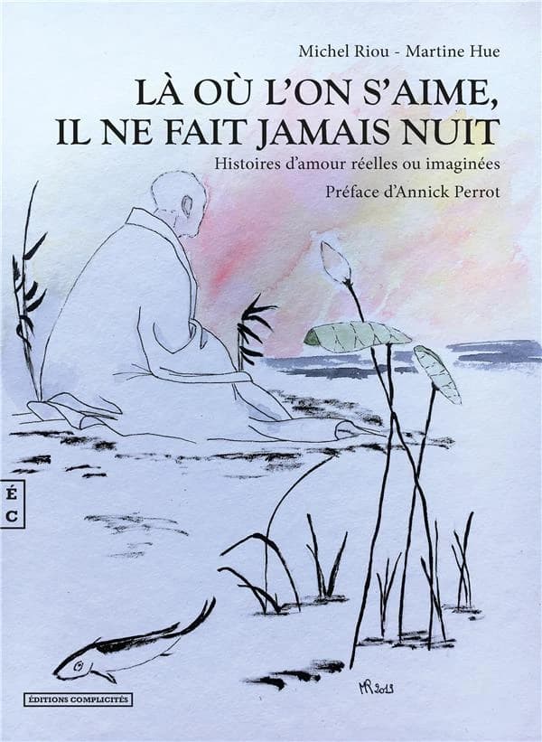 Là où l'on s'aime, il ne fait jamais nuit : histoires d'amour réelles ou imaginées : nouvelles