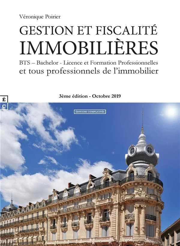 Gestion et fiscalité immobilières : BTS, bachelor, licence et formation professionnelles et tous professionnels de l'immobilier (3e éd., octobre 2019) Véronique Poirier