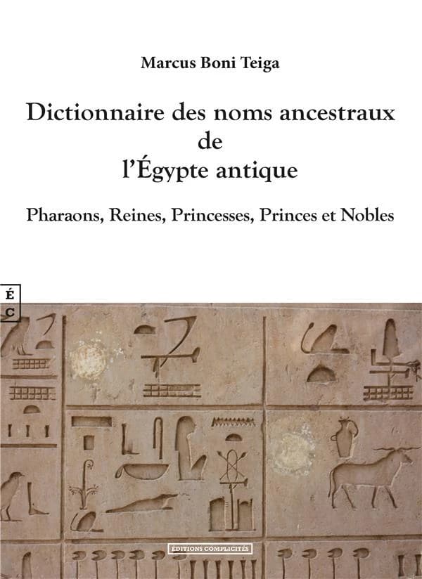 Dictionnaire des noms ancestraux de l'Égypte antique : pharaons, reines, princesses, princes et nobles